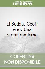 Il Budda, Geoff e io. Una storia moderna libro