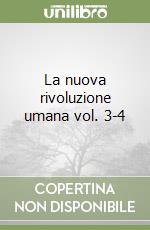 La nuova rivoluzione umana vol. 3-4 libro