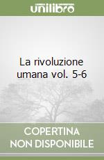 La rivoluzione umana vol. 5-6 libro