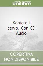 Kanta e il cervo. Con CD Audio libro