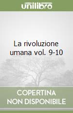 La rivoluzione umana vol. 9-10 libro