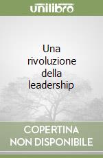 Una rivoluzione della leadership libro