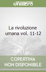 La rivoluzione umana vol. 11-12 libro