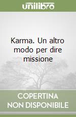 Karma. Un altro modo per dire missione libro