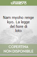Nam myoho renge kyo. La legge del fiore di loto libro