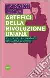 Artefici della rivoluzione umana. Illustri figure femminili nel mondo moderno libro