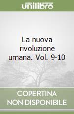 La nuova rivoluzione umana. Vol. 9-10 libro