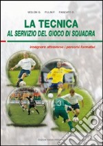 La tecnica al servizio del gioco di squadra. Insegnare attraverso i percorsi formativi libro