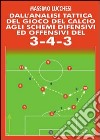 Dall'analisi tattica del gioco del calcio agli schemi difensivi e offensivi del 3-4-3. Con DVD libro di Lucchesi Massimo