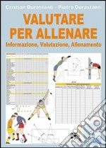 Valutare per allenare. Informazione, valutazione, allenamento