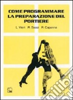 Come programmare la preparazione del portiere. Con DVD libro