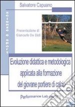 Evoluzione didattica e metodologia applicata alla formazione del giovane portiere di calcio