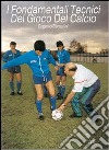 I fondamentali tecnici del gioco del calcio. Con 2 DVD libro