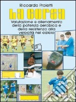 La corsa. Valutazione e allenamento della potenza aerobica e della resistenza alla velocità nel calcio. Con DVD libro