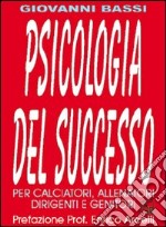 Psicologia del successo. Per calciatori, allenatori, dirigenti e genitori libro