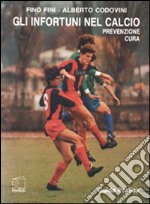 Gli infortuni nel calcio. Prevenzione e cura libro