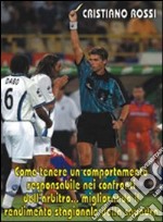 Come tenere un comportamento responsabile nei confronti dell'arbitro migliorando il rendimento stagionale della squadra. Con DVD