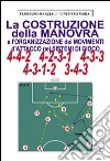 La costruzione della manovra e l'organizzazione dei movimenti d'attacco nei sistemi di gioco 4-4-2, 4-2-3-1, 4-3-3, 4-3-1-2, 3-4-3 libro di Marziali Floriano Mora Vincenzo