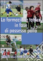 La formazione tattica in fase di possesso palla. Con DVD libro