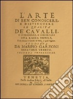 L'arte di ben conoscere, e distinguere le qualità de' cavalli... (rist. anast. Venezia, 1700) libro