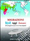 Migrazioni. Ieri, oggi, domani. Dai raccoglitori-cacciatori ai transmigranti libro