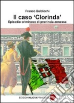 Il caso «Clorinda». Episodio criminoso di provincia annessa