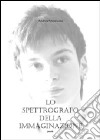 Lo spettrografo della immaginazione libro di Sponticcia Andrea