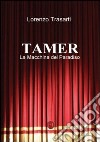 Tamer. La macchina del paradiso libro