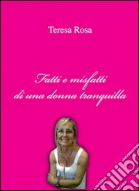 Fatti e misfatti di una donna tranquilla libro