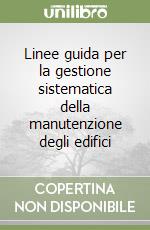 Linee guida per la gestione sistematica della manutenzione degli edifici