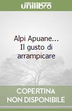 Alpi Apuane... Il gusto di arrampicare libro