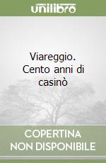 Viareggio. Cento anni di casinò libro