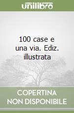 100 case e una via. Ediz. illustrata