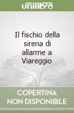 Il fischio della sirena di allarme a Viareggio libro