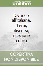 Divorzio all'italiana. Temi, discorsi, ricezione critica libro