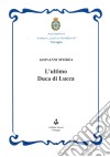 L'ultimo duca di Lucca libro di Sforza Giovanni