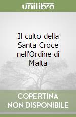 Il culto della Santa Croce nell'Ordine di Malta libro