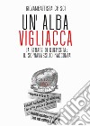 Un'alba vigliacca. La strage di Querceta: il sopravvissuto racconta libro