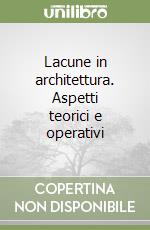 Lacune in architettura. Aspetti teorici e operativi libro