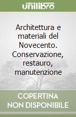 Architettura e materiali del Novecento. Conservazione, restauro, manutenzione libro