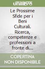 Le Prossime Sfide per i Beni Culturali. Ricerca, competenze e professioni a fronte di cambiamenti climatici, sostenibilità e transizione digitale libro