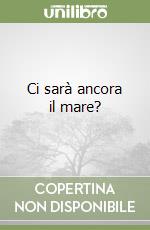 Ci sarà ancora il mare? libro