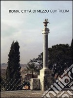 Roma, città di mezzo. Ediz. italiana e inglese libro