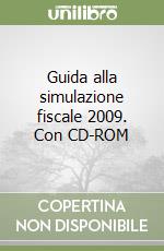 Guida alla simulazione fiscale 2009. Con CD-ROM libro