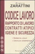 Codice lavoro. Rapporto di lavoro, contratti atipici, igiene e sicurezza libro