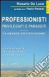 Professionisti privilegiati e parassiti. La grande mistificazione libro