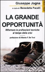 La grande opportunità. Riformare le professioni tecniche al tempo della crisi