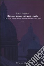 Chi nasce quadro può morire tondo (e l'avvocato Mignoni Arduini si trovò tra un puma e una tigre) libro