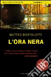 L'ora nera libro di Bortolotti Matteo