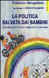 La politica salvata dai bambini. Quando sono loro a insegnarci come fare libro di Vangelista Fabrizio